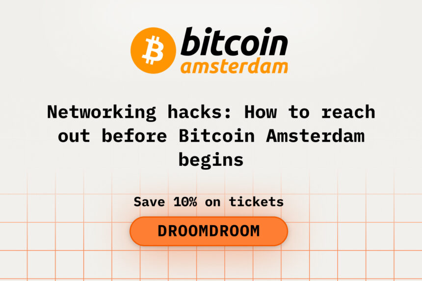 Networking Hacks: How to Reach Out Before Bitcoin Amsterdam Begins