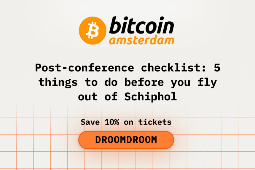 Post-Conference Checklist: 5 Things to Do Before You Fly Out of Bitcoin Amsterdam