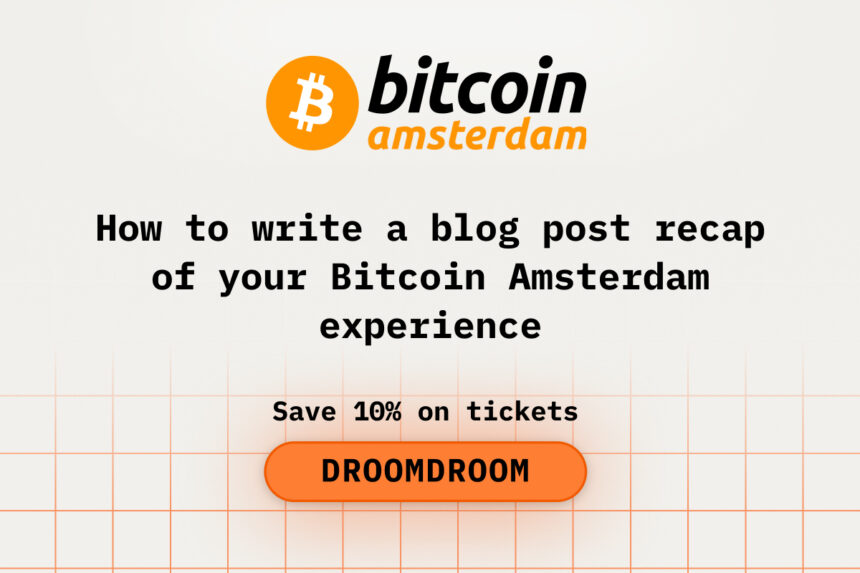 How to Write a Blog Post Recap of Your Bitcoin Amsterdam Experience